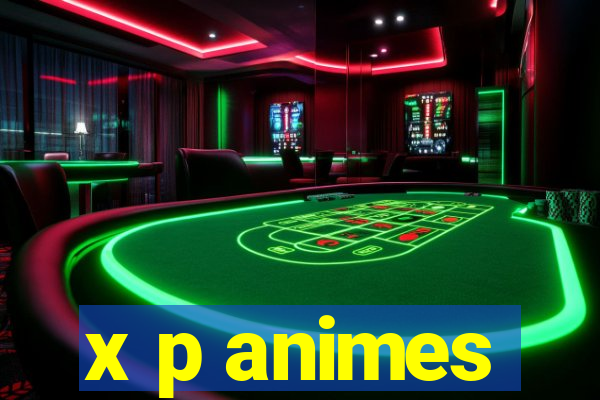 x p animes